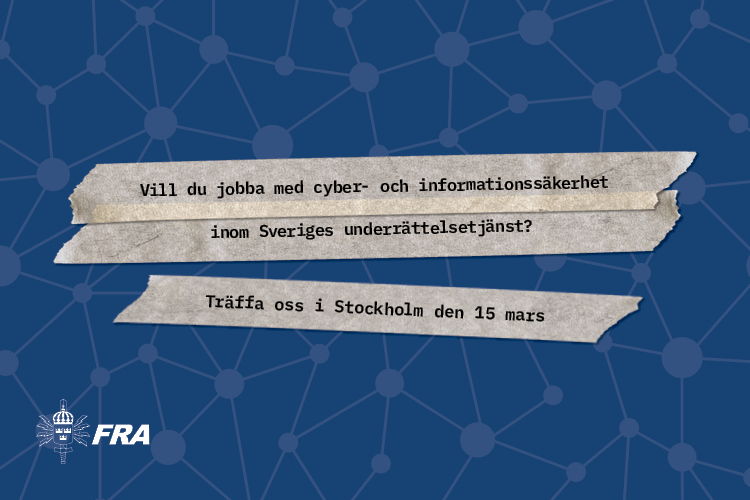 Vill du jobba med cyber- och informationssäkerhet inom Sveriges underrättelsetjänst? Träffa oss i Stockholm den 15 mars.